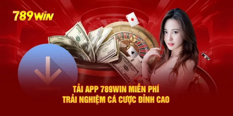 Tải App 789WIN về và sử dụng mang đến trải nghiệm mới lạ cho người chơi