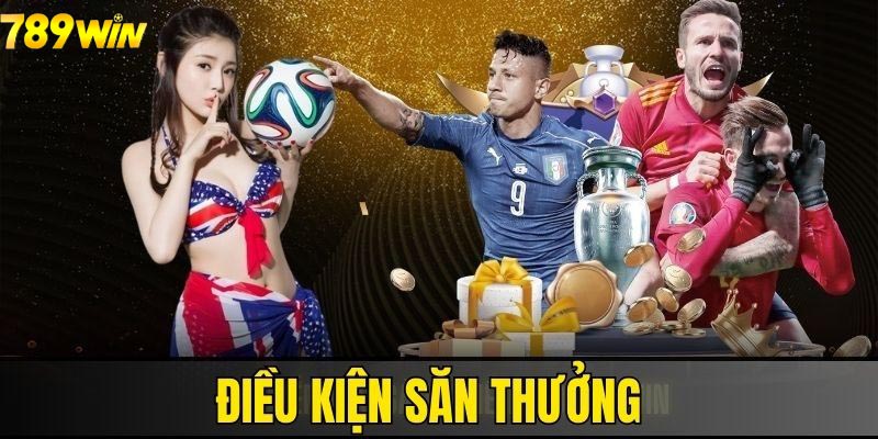 Điều kiện săn thưởng khuyến mãi tại nền tảng 789WIN