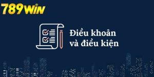 Điều Khoản Điều Kiện 789Win - Quy Định Hội Viên Cần Biết